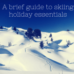 A brief guide to ski holiday essentials
