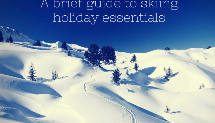 A brief guide to ski holiday essentials