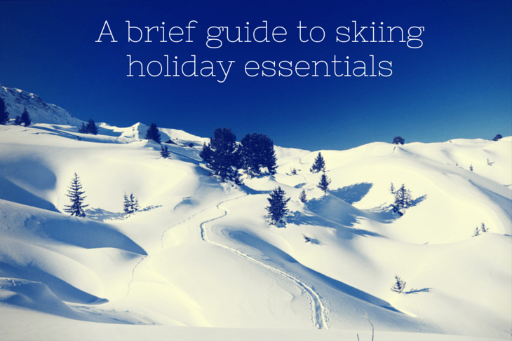 A brief guide to skiing holiday essentials