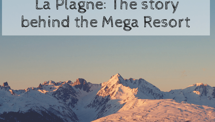 La Plagne: The story behind the Mega Resort