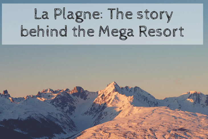 La Plagne: the story behind the Mega Resort