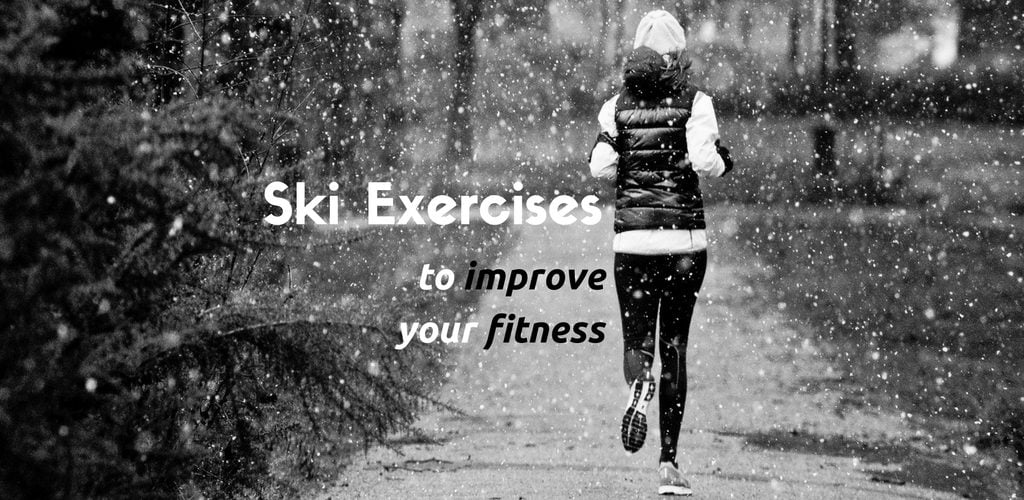 Try these exercises to improve your fitness for skiing