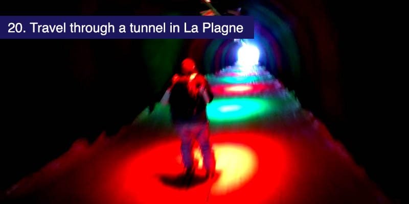 <h3>Travel through a tunnel in La Plagne</h3>Take the blue ‘Tunnel’ run from the beautiful Roche de Mio in the La Plagne ski area and find yourself heading into a dark tunnel and then coasting through disco lights before emerging out with a great view across La Plagne and a fine blue run down to Plagne Bellcote. If you’re going to ski Paradiski this unusual feature has got to be on your list.