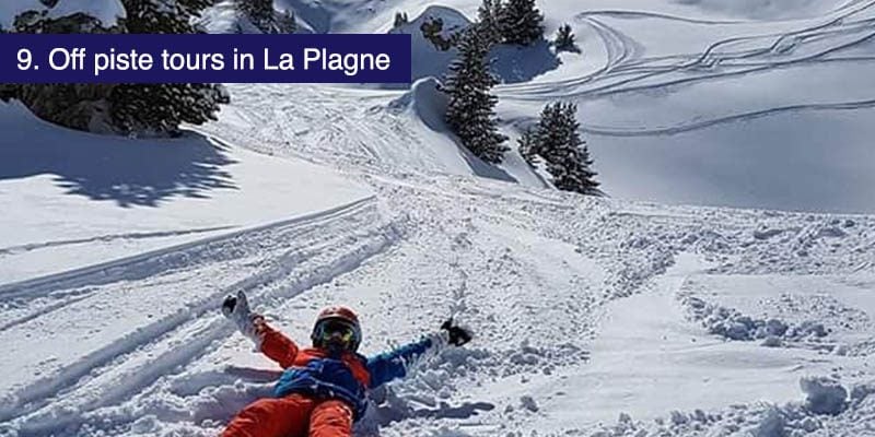 <h3>Off piste tours in La Plagne</h3>La Plagne and Les Arcs offer enormous opportunities for off piste adventure for skiers and snowboarders of all abilities and tastes. La Plagne is famous for its powder and spacious off piste areas. For the best guidance and a wide range of incredible experiences, we recommend <a href="https://www.oxygene.ski/la-plagne-ski-school/la-plagne-off-piste-guiding/" target="_blank">Oxygene ski school</a> based in La Plagne.